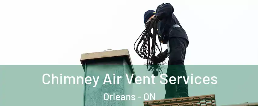  Chimney Air Vent Services Orleans - ON