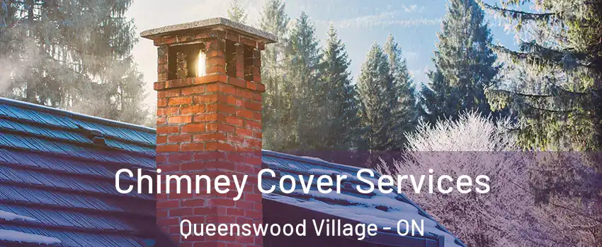 Chimney Cover Services Queenswood Village - ON