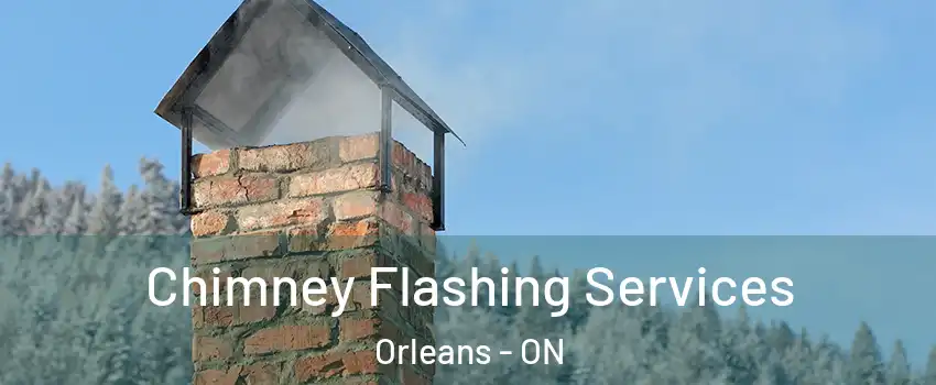 Chimney Flashing Services Orleans - ON