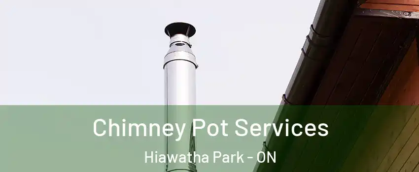 Chimney Pot Services Hiawatha Park - ON