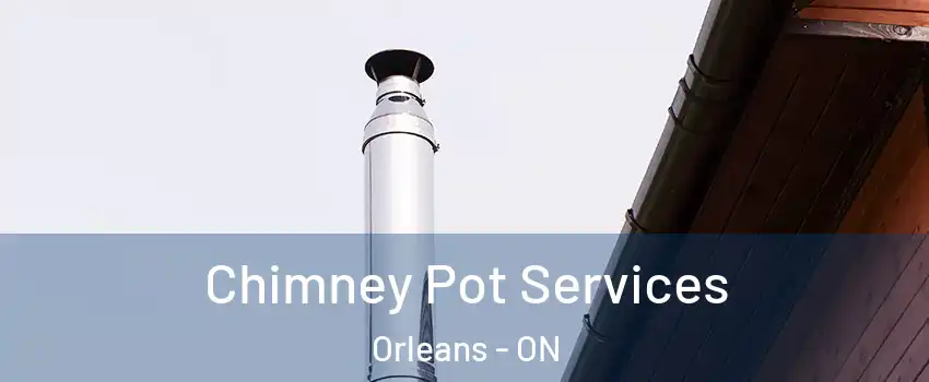  Chimney Pot Services Orleans - ON
