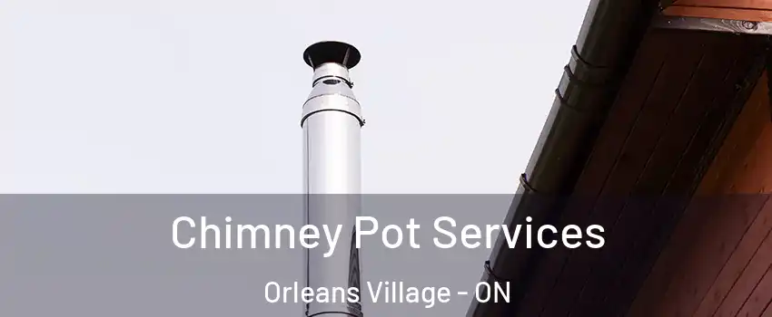  Chimney Pot Services Orleans Village - ON