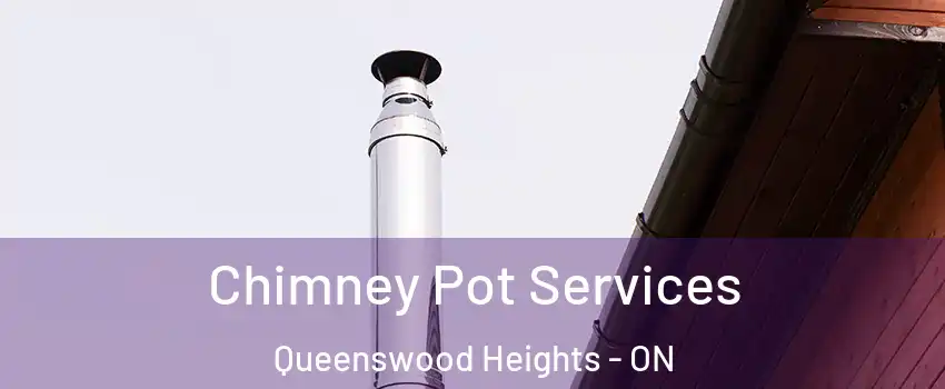 Chimney Pot Services Queenswood Heights - ON