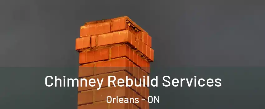  Chimney Rebuild Services Orleans - ON