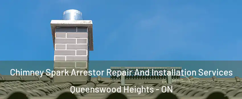  Chimney Spark Arrestor Repair And Installation Services Queenswood Heights - ON