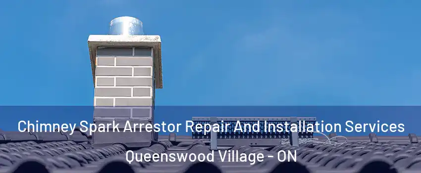  Chimney Spark Arrestor Repair And Installation Services Queenswood Village - ON