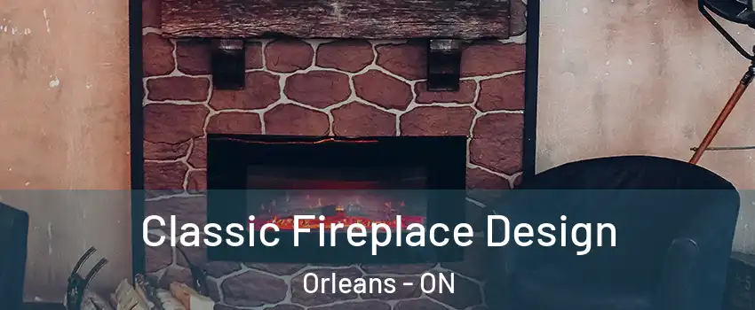  Classic Fireplace Design Orleans - ON