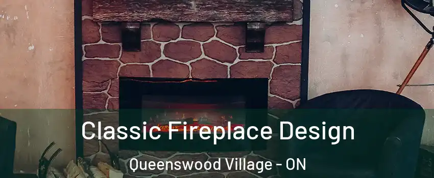 Classic Fireplace Design Queenswood Village - ON