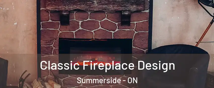 Classic Fireplace Design Summerside - ON