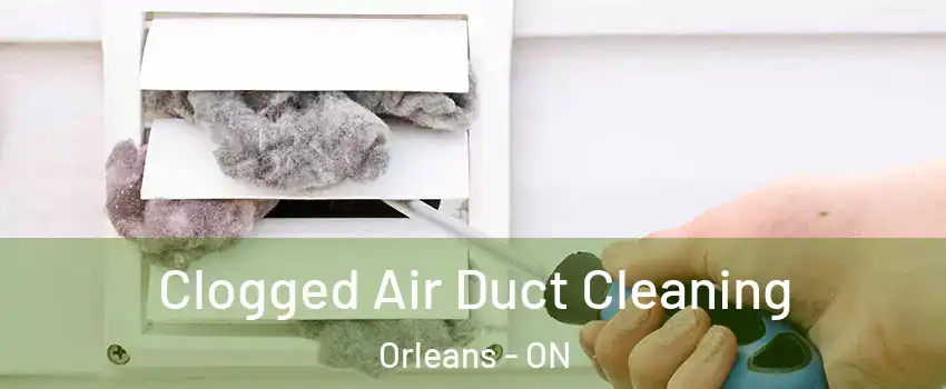  Clogged Air Duct Cleaning Orleans - ON