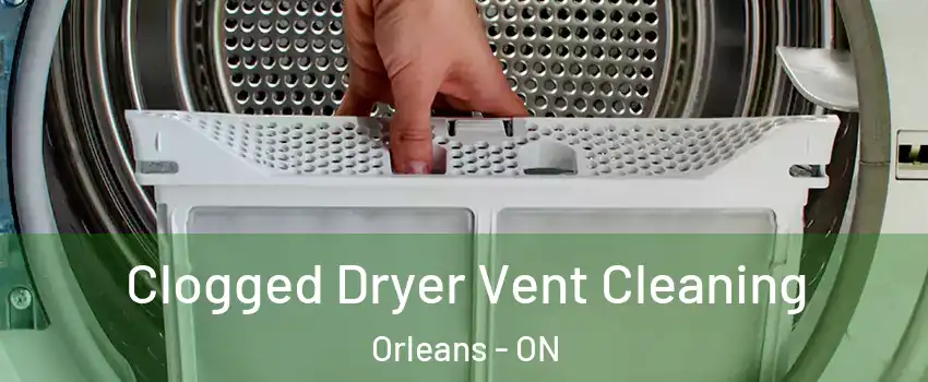  Clogged Dryer Vent Cleaning Orleans - ON
