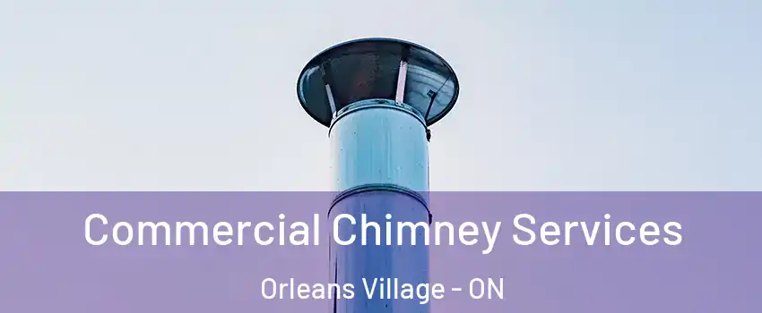 Commercial Chimney Services Orleans Village - ON