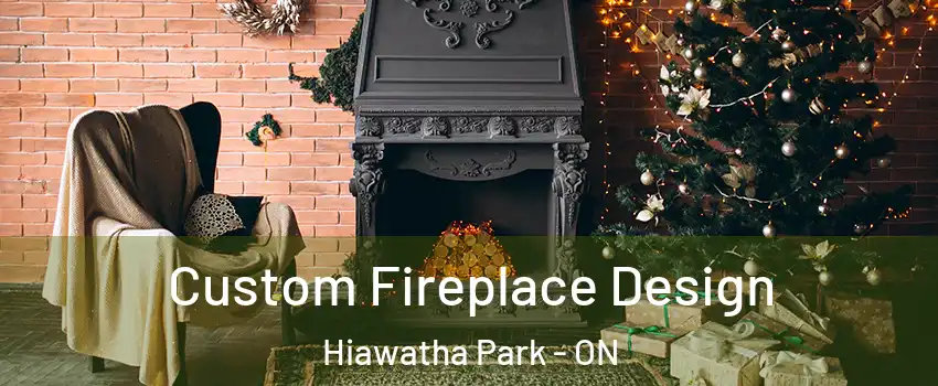  Custom Fireplace Design Hiawatha Park - ON