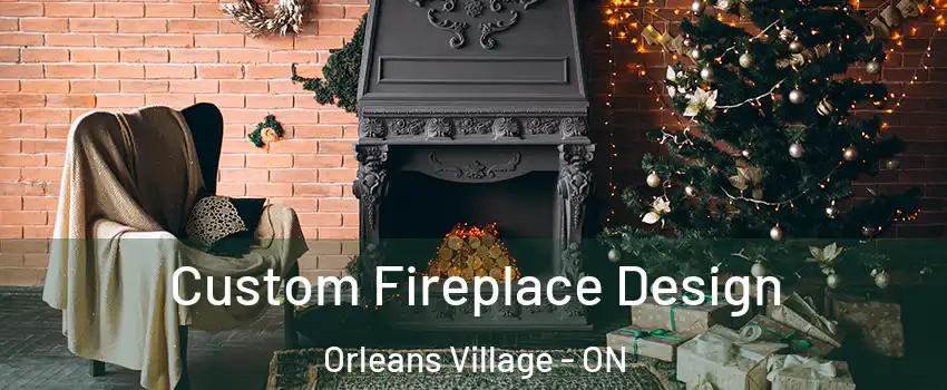  Custom Fireplace Design Orleans Village - ON