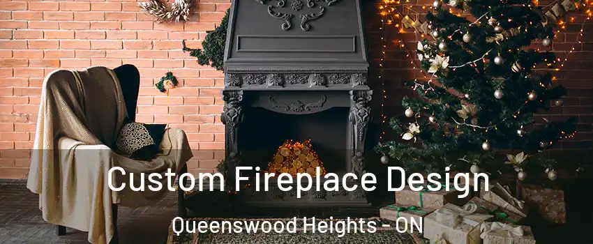  Custom Fireplace Design Queenswood Heights - ON