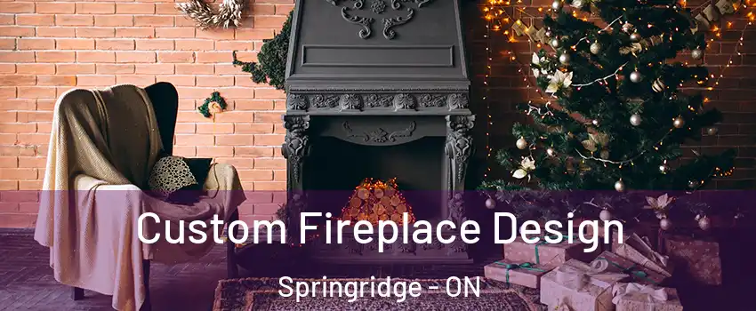 Custom Fireplace Design Springridge - ON