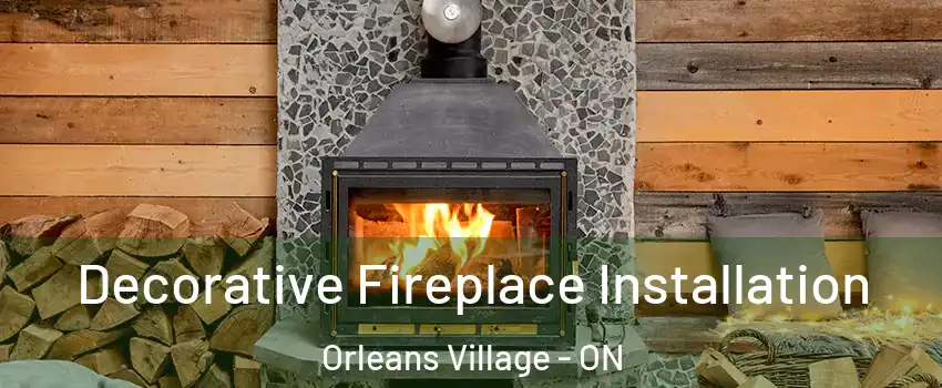  Decorative Fireplace Installation Orleans Village - ON