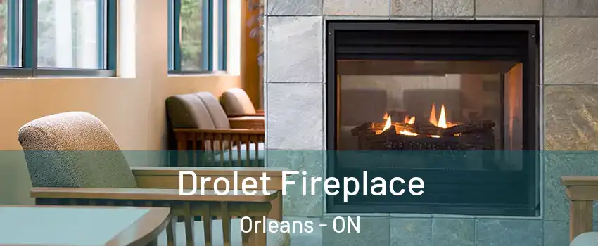  Drolet Fireplace Orleans - ON