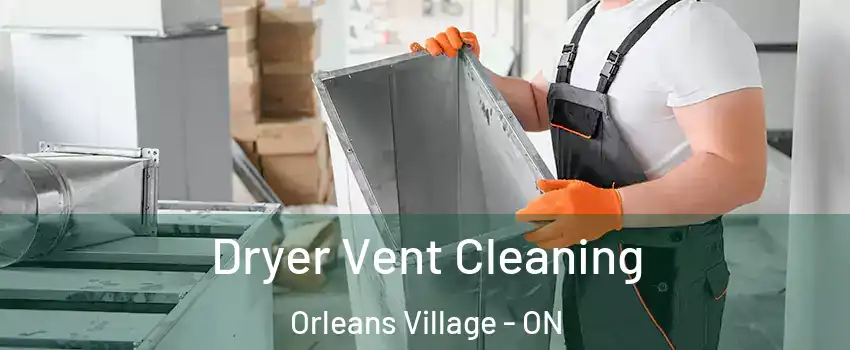  Dryer Vent Cleaning Orleans Village - ON
