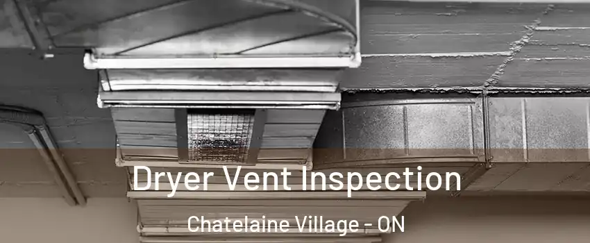  Dryer Vent Inspection Chatelaine Village - ON