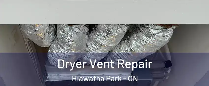 Dryer Vent Repair Hiawatha Park - ON