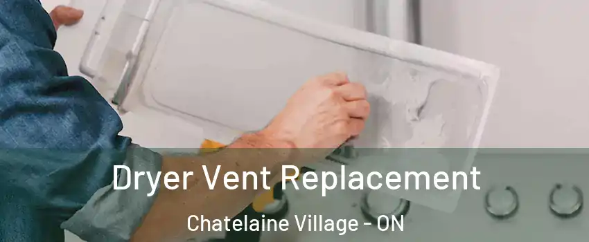  Dryer Vent Replacement Chatelaine Village - ON