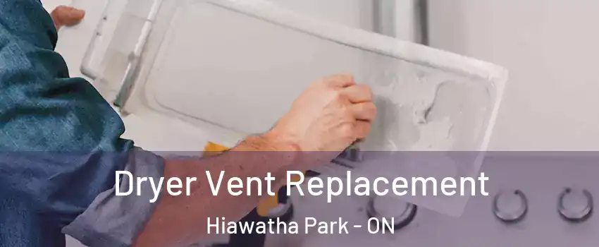  Dryer Vent Replacement Hiawatha Park - ON