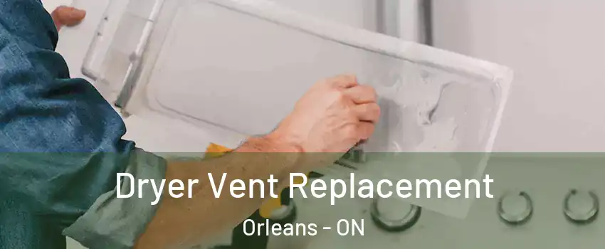  Dryer Vent Replacement Orleans - ON