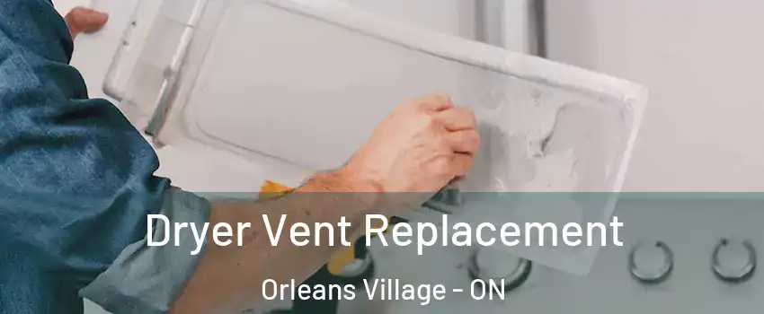 Dryer Vent Replacement Orleans Village - ON