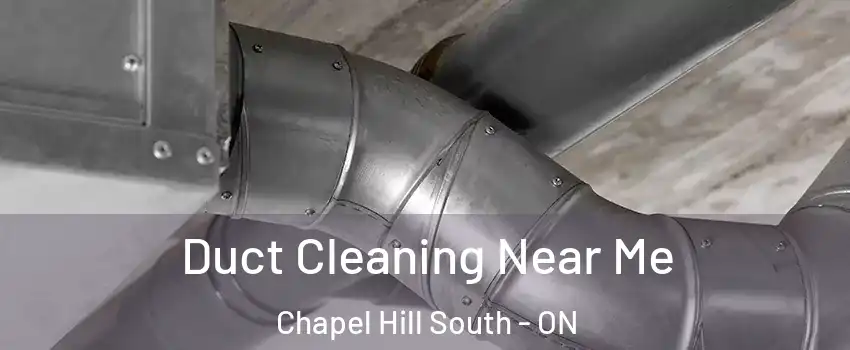  Duct Cleaning Near Me Chapel Hill South - ON