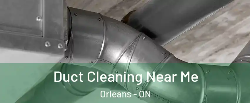  Duct Cleaning Near Me Orleans - ON