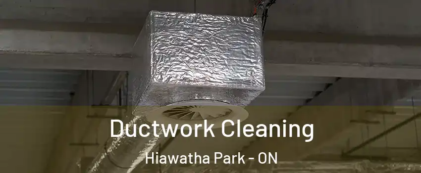  Ductwork Cleaning Hiawatha Park - ON