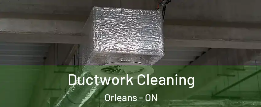  Ductwork Cleaning Orleans - ON