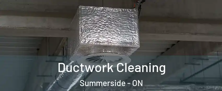  Ductwork Cleaning Summerside - ON