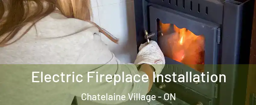  Electric Fireplace Installation Chatelaine Village - ON