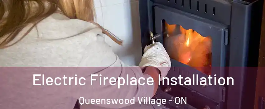 Electric Fireplace Installation Queenswood Village - ON