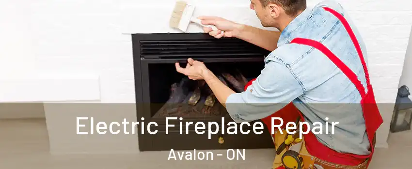 Electric Fireplace Repair Avalon - ON