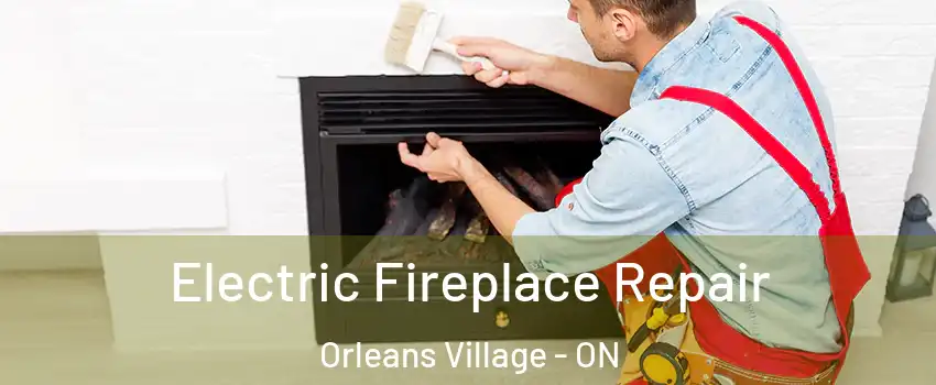 Electric Fireplace Repair Orleans Village - ON