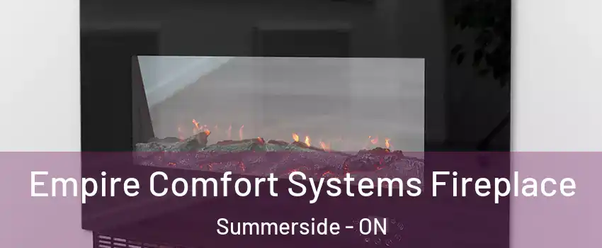  Empire Comfort Systems Fireplace Summerside - ON