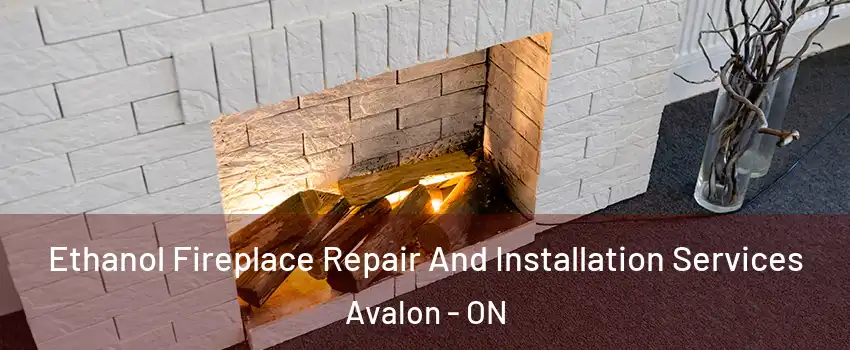  Ethanol Fireplace Repair And Installation Services Avalon - ON