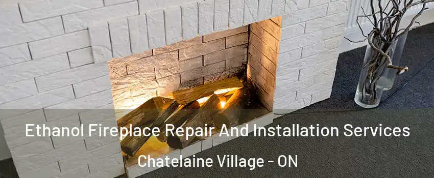  Ethanol Fireplace Repair And Installation Services Chatelaine Village - ON