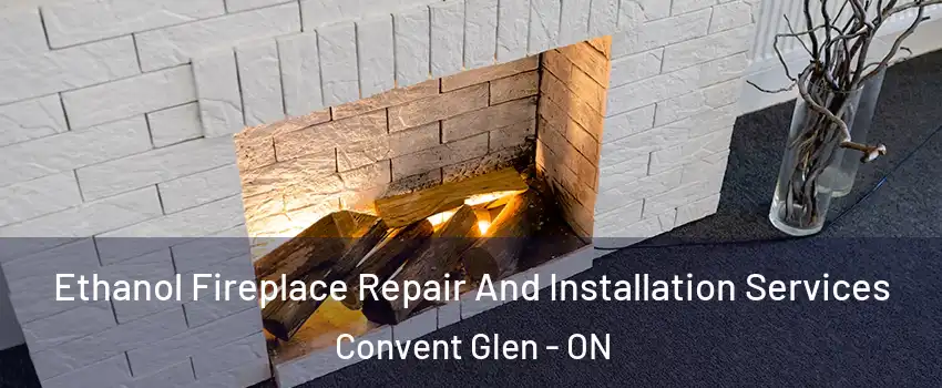  Ethanol Fireplace Repair And Installation Services Convent Glen - ON