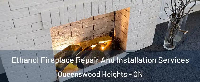  Ethanol Fireplace Repair And Installation Services Queenswood Heights - ON