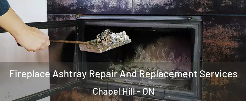 Fireplace Ashtray Repair And Replacement Services Chapel Hill - ON