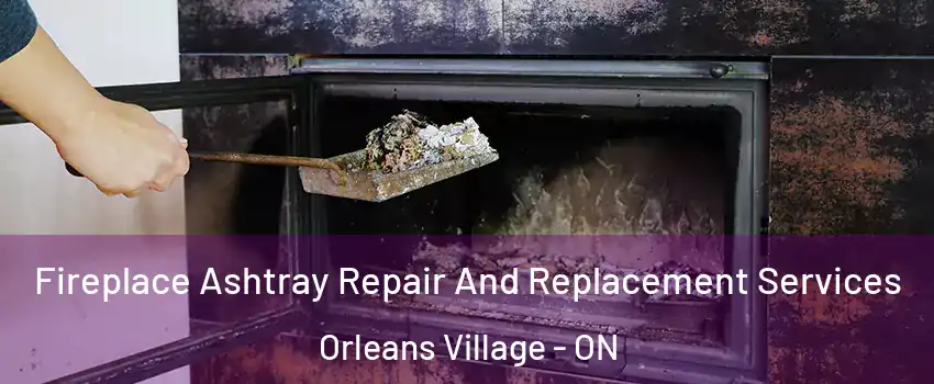  Fireplace Ashtray Repair And Replacement Services Orleans Village - ON