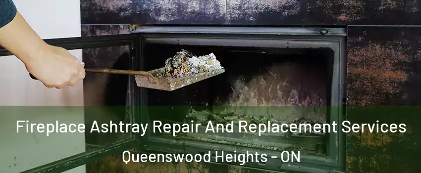 Fireplace Ashtray Repair And Replacement Services Queenswood Heights - ON