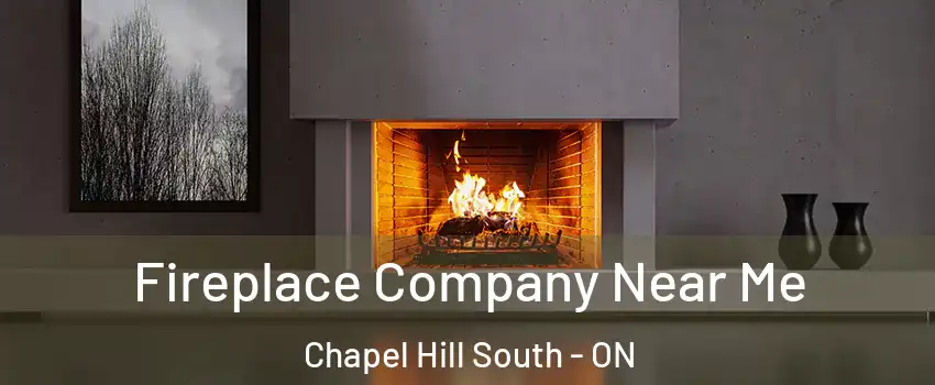  Fireplace Company Near Me Chapel Hill South - ON