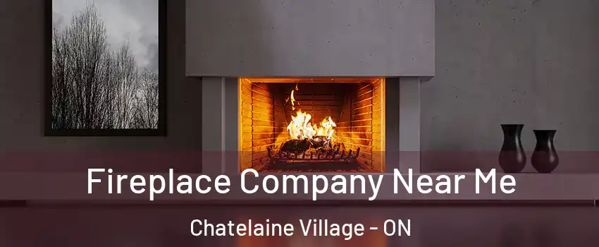 Fireplace Company Near Me Chatelaine Village - ON