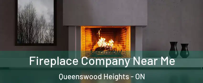  Fireplace Company Near Me Queenswood Heights - ON