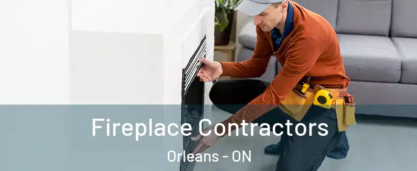  Fireplace Contractors Orleans - ON